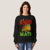 Cinco De Mayo Math Club Let'S Taco About Mathemat スウェットシャツ (正面フル)