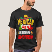 Cinco de Mayo mexican today hungover tomorrow fies Tシャツ (正面)