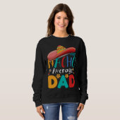 Cinco de Mayo Nacho Average dad celebrate fiesta スウェットシャツ (正面フル)