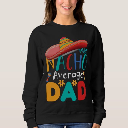 Cinco de Mayo Nacho Average dad celebrate fiesta スウェットシャツ (正面)