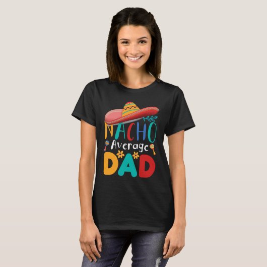 Cinco de Mayo Nacho Average dad celebrate fiesta Tシャツ (正面フル)