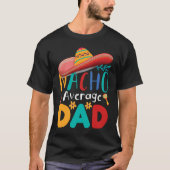 Cinco de Mayo Nacho Average dad celebrate fiesta Tシャツ (正面)