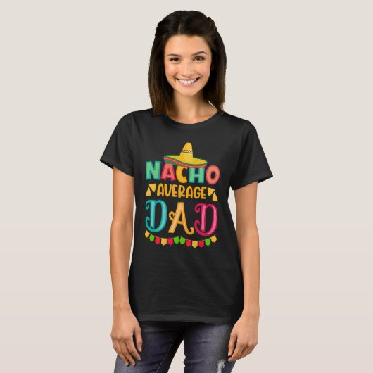 Cinco de Mayo Nacho Average dad celebrate fiesta Tシャツ (正面フル)