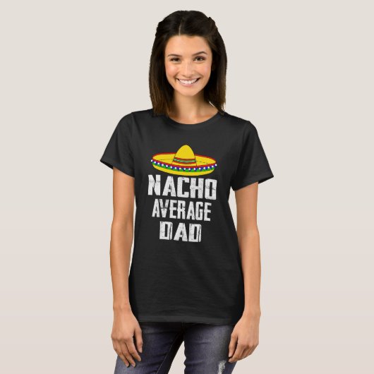 Cinco De Mayo Nacho Average Dad Tシャツ (正面フル)