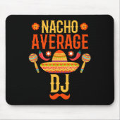 Cinco De Mayo Nacho Average Dj マウスパッド (正面)