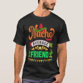 Cinco de Mayo Nacho Average friend celebrate fiest Tシャツ (正面)