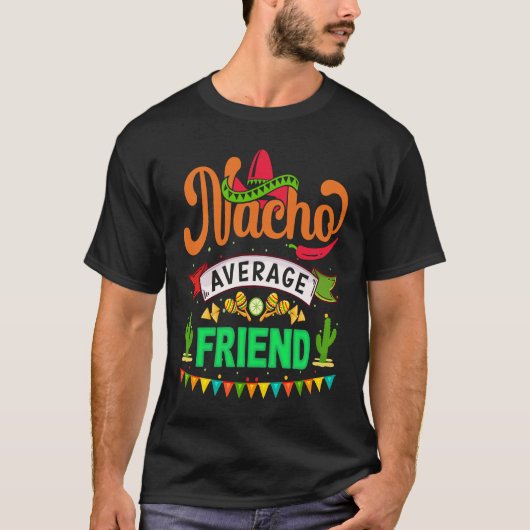 Cinco de Mayo Nacho Average friend celebrate fiest Tシャツ (正面)