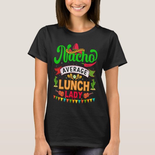 Cinco de Mayo Nacho Average launch lady celebrate  Tシャツ (正面)