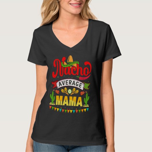 Cinco de Mayo Nacho Average mama celebrate fiesta Tシャツ (正面)