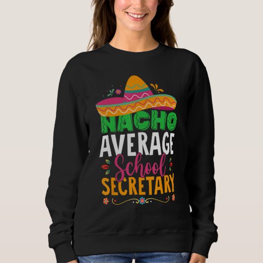 Cinco De Mayo  Nacho Average School Secretary Mexi スウェットシャツ (正面)