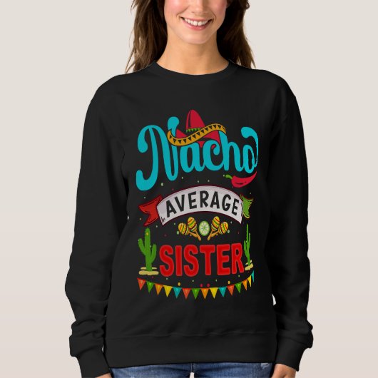 Cinco de Mayo Nacho Average sister celebrate fiest スウェットシャツ (正面)