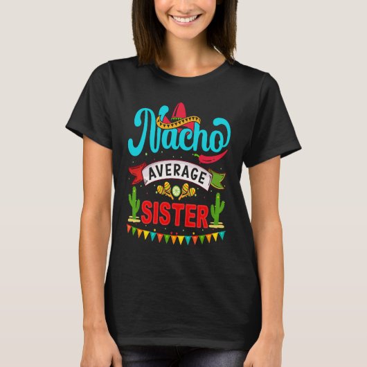 Cinco de Mayo Nacho Average sister celebrate fiest Tシャツ (正面)