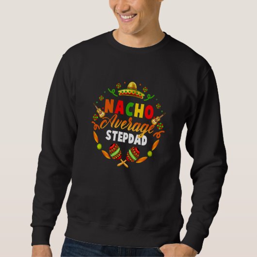 Cinco De Mayo Nacho Average Stepdad Fiesta Mexican スウェットシャツ (正面)