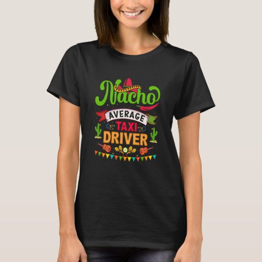 Cinco de Mayo Nacho Average taxi driver celebrate  Tシャツ (正面)