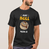 Cinnamon Roll Just Roll With It   Tシャツ (正面)