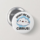 Cirrrus天気の雲のプンおもしろいになるな 缶バッジ (正面&裏面)