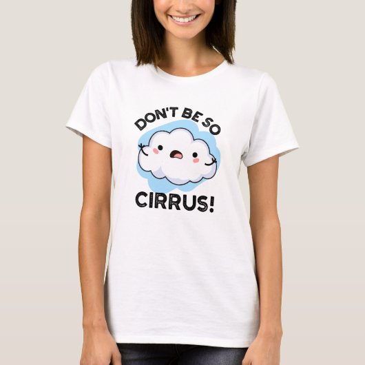 Cirrrus天気の雲のプンおもしろいになるな Tシャツ (正面)