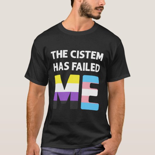 Cistemは私にトランスジェンダー非バイナリPrを失敗させた Tシャツ (正面)