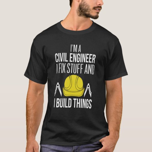 Civil Engineer I Fix Stuff I Build Things Civil En Tシャツ (正面)