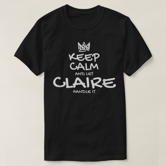Claire Keep Calm Personalized Name Sarcastic Frien Tシャツ (デザイン正面)
