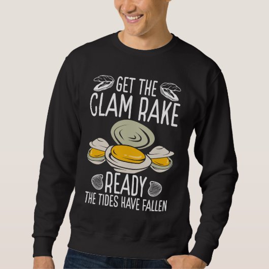 Clam Digging Get the Clam Rake ready Digger Clammi スウェットシャツ (正面)