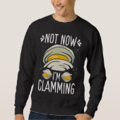 Clam Digging No now Im clamming Rake Clam Digger スウェットシャツ (正面)