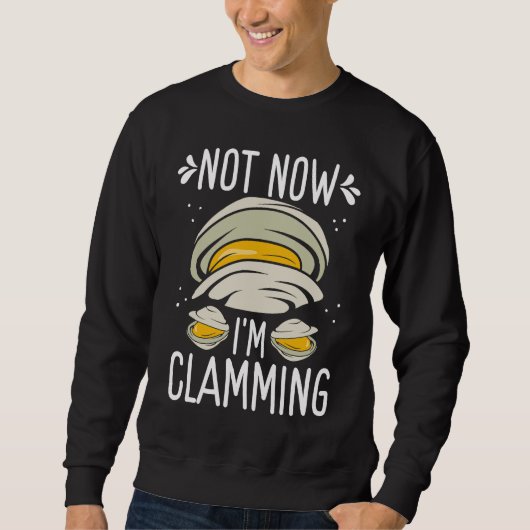Clam Digging No now Im clamming Rake Clam Digger スウェットシャツ (正面)