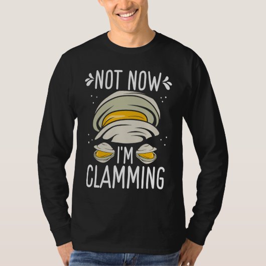 Clam Digging No now Im clamming Rake Clam Digger Tシャツ (正面)
