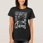 Clam Digging You lost me at you dont like Clamming Tシャツ (正面)