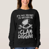 Clamming Its no Secret Clam Digger  Clam Digging スウェットシャツ (正面)
