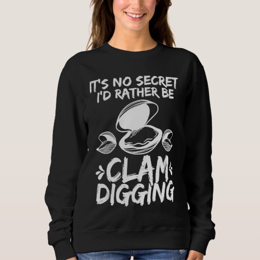 Clamming Its no Secret Clam Digger  Clam Digging スウェットシャツ (正面)