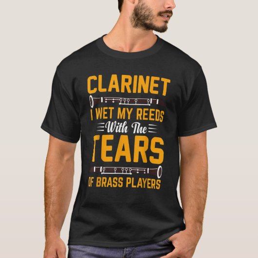 Clarinet I Wet My Reeds With Tears Of Brass Player Tシャツ (正面)