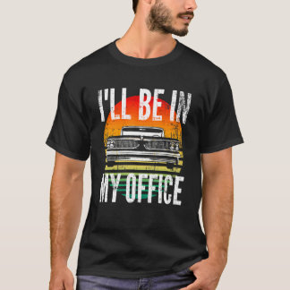 Classic Cars I'll Be In My Office  Car Guy Mechani Tシャツ