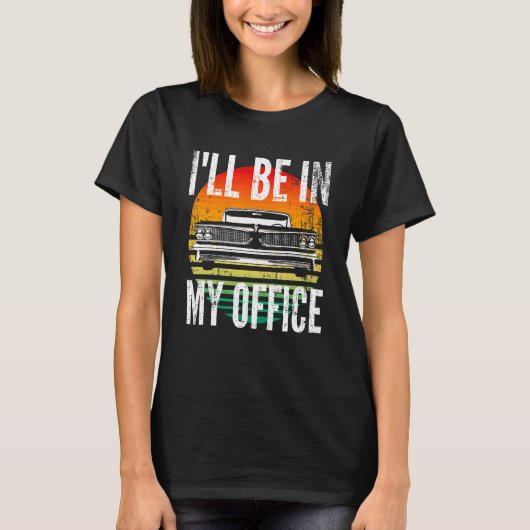 Classic Cars I'll Be In My Office  Car Guy Mechani Tシャツ (正面)