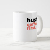 Classic Mug - Hush. Coffee First. ジャンボコーヒーマグカップ (正面右)