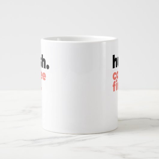 Classic Mug - Hush. Coffee First. ジャンボコーヒーマグカップ (正面)