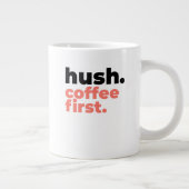 Classic Mug - Hush. Coffee First. ジャンボコーヒーマグカップ (右)