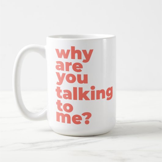 Classic Mug - Why Are You Talking To Me? コーヒーマグカップ (左)