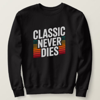Classic Never Dies Retro Vintage  スウェットシャツ