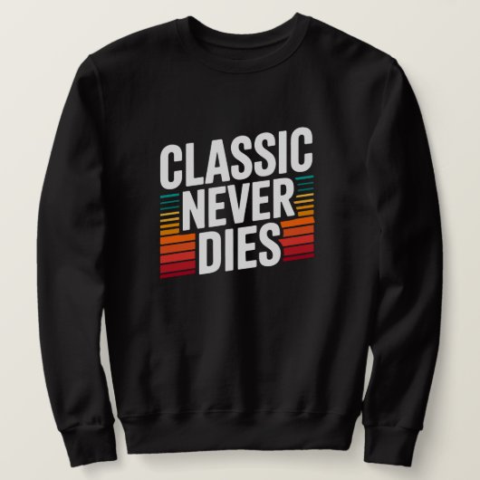 Classic Never Dies Retro Vintage  スウェットシャツ (デザイン正面)