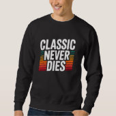 Classic Never Dies Retro Vintage  スウェットシャツ (正面)