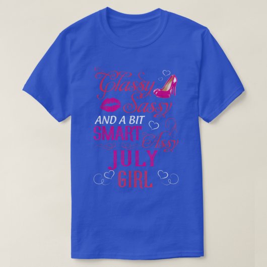 Classy Sassy And A Bit Smart Assy July Girl Tシャツ (デザイン正面)