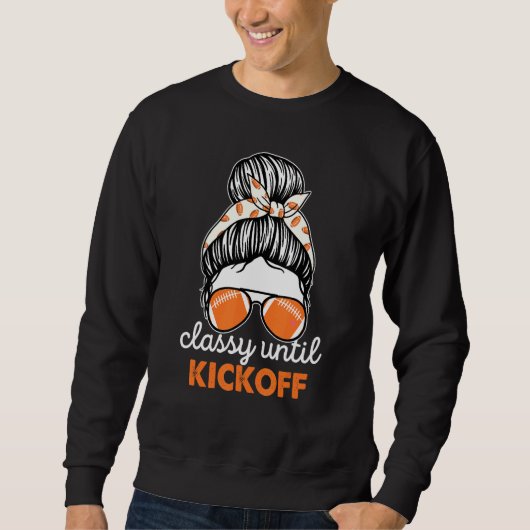 Classy Until Kickoff American Football Girl Game D スウェットシャツ (正面)
