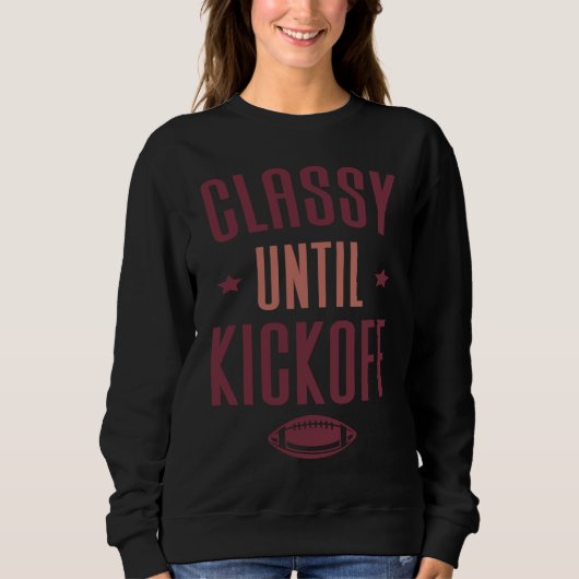 Classy Until Kickoff  Football スウェットシャツ (正面)
