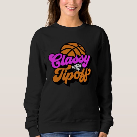 Classy Until Tipoff Basketball スウェットシャツ (正面)