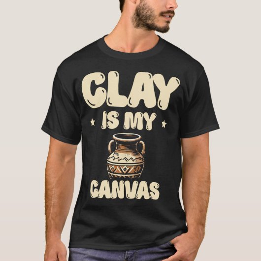 Clay+Is+My+Canvas+Ceramics+Potter+Kiln+Pot+Making Tシャツ (正面)