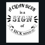 Clean Desk Funny Quotes Poster ポスター<br><div class="desc">A Clean Desk is A Sign of A Sick Mind Funny Quotes</div>