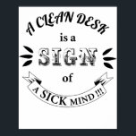 Clean Desk Funny Quotes Poster ポスター<br><div class="desc">A Clean Desk is A Sign of A Sick Mind Funny Quotes</div>