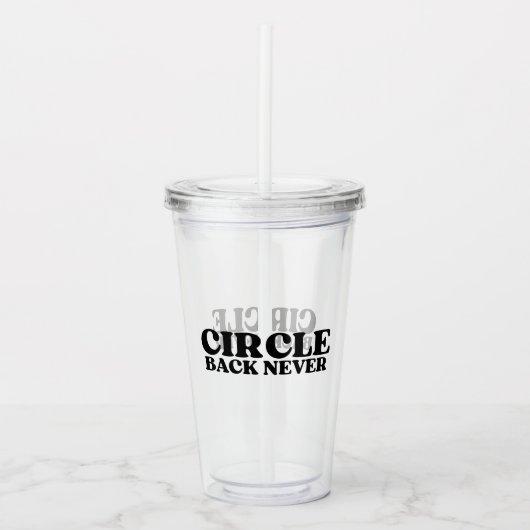 Clear Intent | Circle Back Never Reusable アクリルタンブラー (正面)