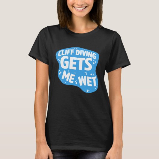 Cliff Diving Gets Me Wet Cliff Diver Base Jumping  Tシャツ (正面)